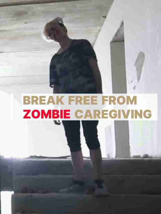Break free from Zombie Caregiving