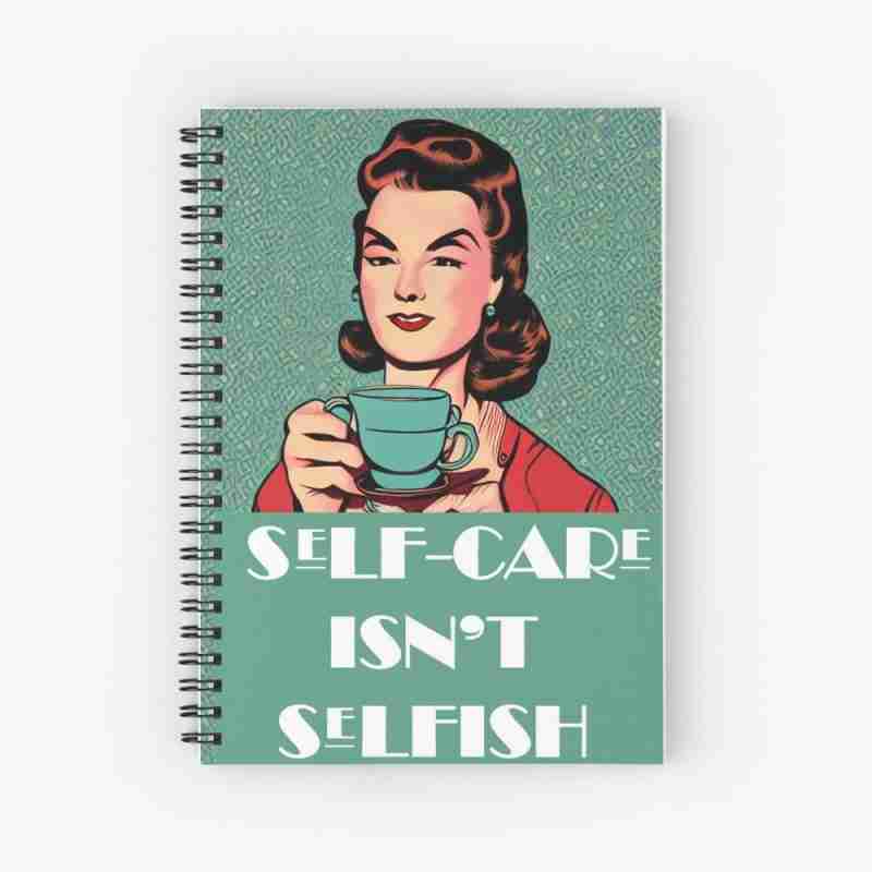 self care isn't selfish notebook
