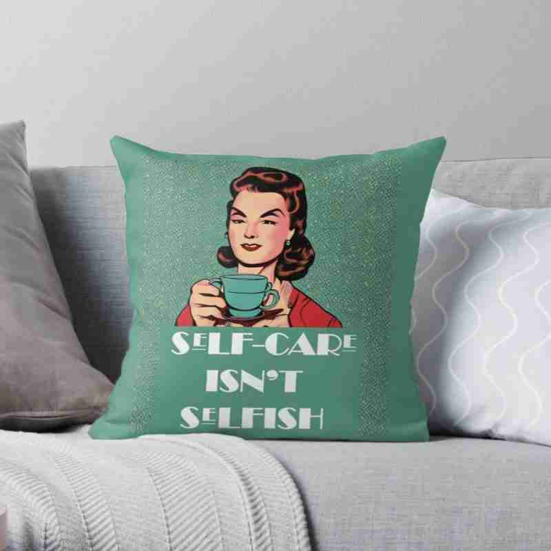 self care isn't selfish pillow